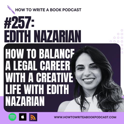 257: How to Balance a Legal Career with a Creative Life with Edith Nazarian