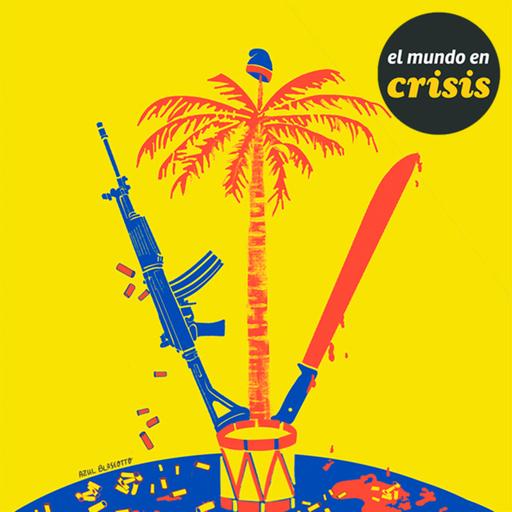 El mundo en Crisis | Haiti, el gobierno de las pandillas