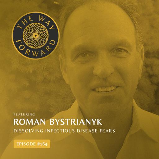 Ep 164: Dissolving Infectious Disease Fears with Roman Bystrianyk