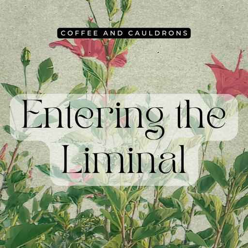 S6 Ep7: Entering the Liminal
