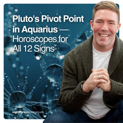 Pluto's Pivot Point in Aquarius — Horoscopes for All 12 Signs