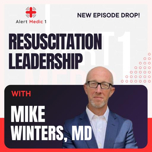 The Art & Science of Resuscitation Leadership w/ Mike Winters, MD