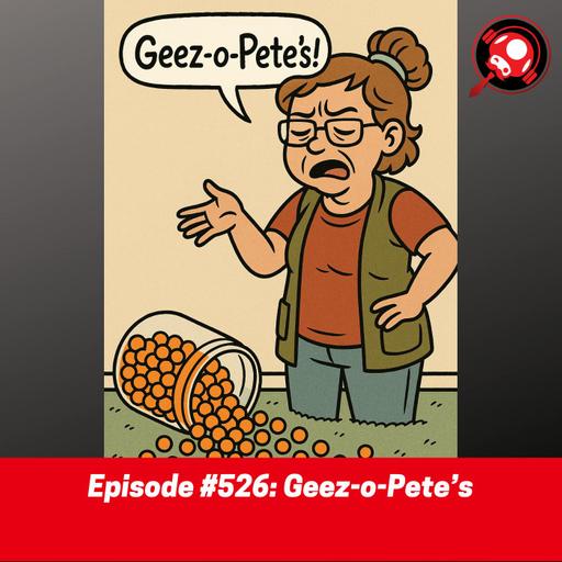 #526: Geez-o-Pete’s