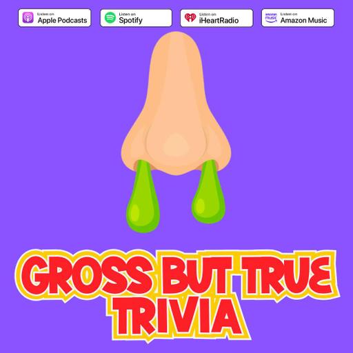 Gross But True Trivia - Episode 227
