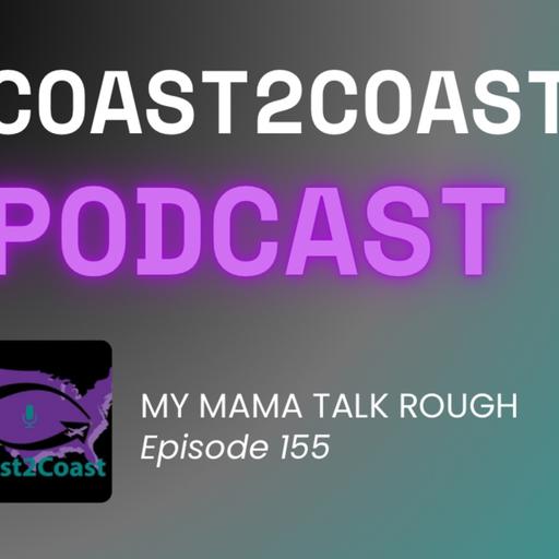 Ep#155 'My MaMa Talk Rough"
