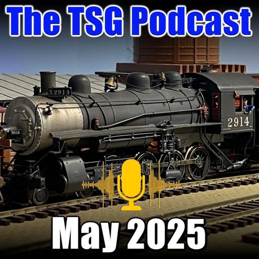 Episode 89: TSG Multimedia Podcast May 2025 All Things Trains