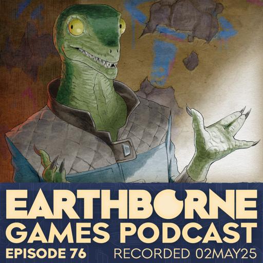 Episode 76: Nervous Lizard Games (ft. The Earthborne Art Team)
