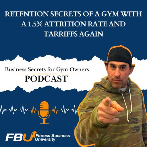 Retention Secrets of a Gym with a 1.5% attrition rate and Tariffs again