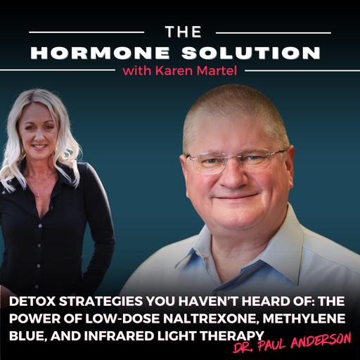 Detox Strategies You Haven’t Heard Of: The Power of Low-Dose Naltrexone, Methylene Blue, and Infrared Light Therapy with Dr. Paul Anderson