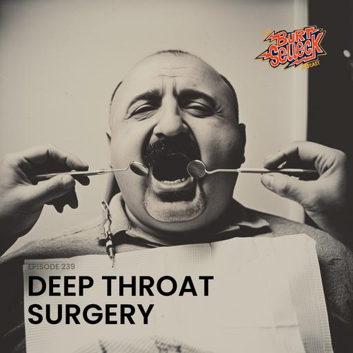 Episode 239 | Deep Throat Surgery