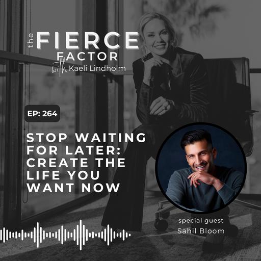 Episode 264: Stop Waiting for Later: Create the Life You Want Now with Sahil Bloom
