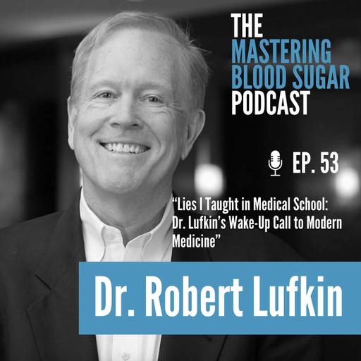 Lies I Taught in Medical School: Dr. Lufkin’s Wake-Up Call to Modern Medicine