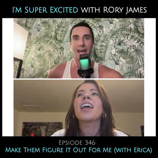 Make Them Figure It Out For Me (with Erica)