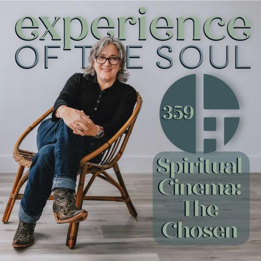 Spiritual Cinema: The Chosen | Experience of the Soul Podcast 359