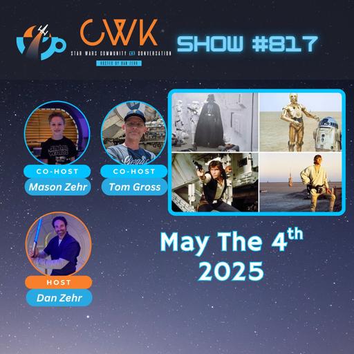 CWK Show #817: May The 4th Be With You (2025)
