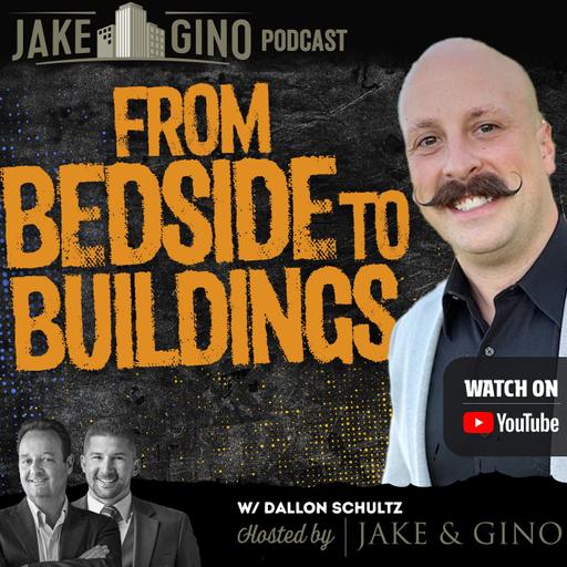 From Bedside to Buildings: How Dallon Schultz Became the Capitalist Pro | Jake & Gino Poadcast