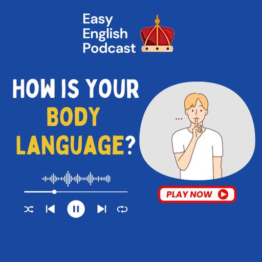 What We Say Without Speaking - Body Language! | Easy English Podcast