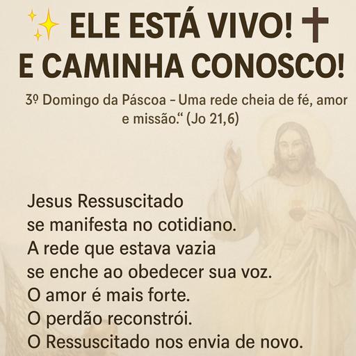18h - ✨ ELE ESTÁ VIVO! ✝️ E CAMINHA CONOSCO!
3º Domingo da Páscoa – Uma rede cheia de fé ...