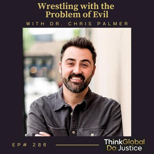 Wrestling with the Problem of Evil with Dr. Chris Palmer