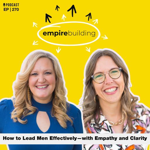 270. How to Lead Men Effectively—with Empathy and Clarity