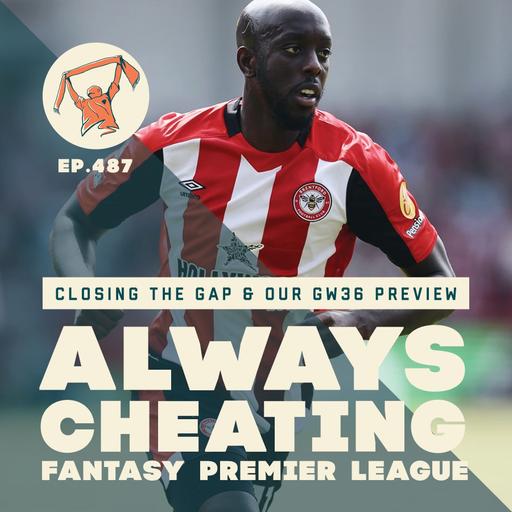 Closing the FPL Gap & Our GW36 Preview