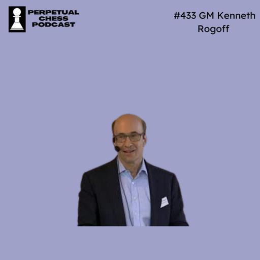 EP 433- GM Kenneth Rogoff: From the World Juniors to the World Bank. Dr. Rogoff on His Remarkable Transition from Top Young Chess Talent to Renowned Economist.