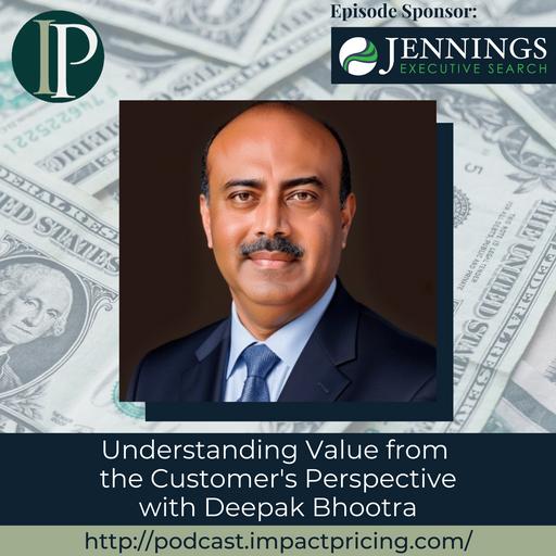 Understanding Value from the Customer's Perspective with Deepak Bhootra