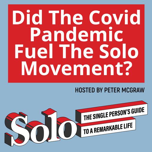 Did The Covid Pandemic Fuel The Solo Movement?