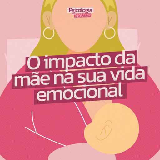 #221 - O impacto da mãe na sua vida emocional