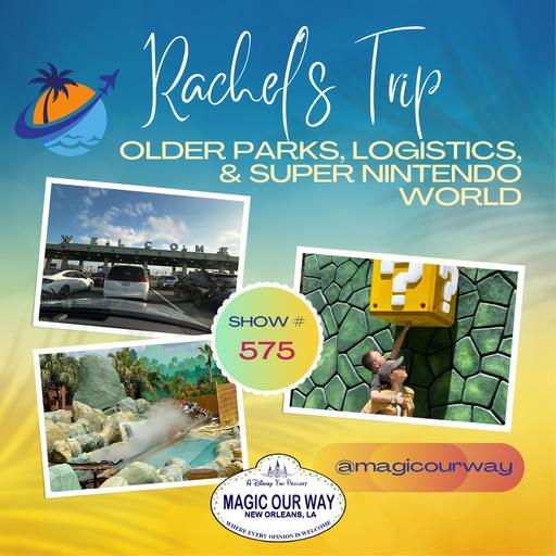 Rachel’s Trip: Older Parks, Logistics, & Super Nintendo World - MOW #575