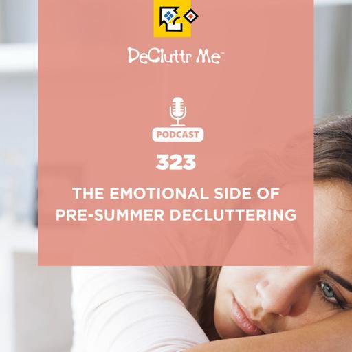 The Emotional Side of Pre-Summer Decluttering