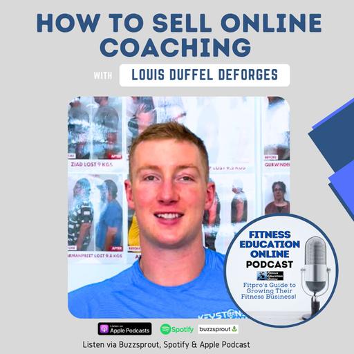 Ep 242: How To Sell Online Coaching (...without feeling like a douche) with Louis Duffel Deforges