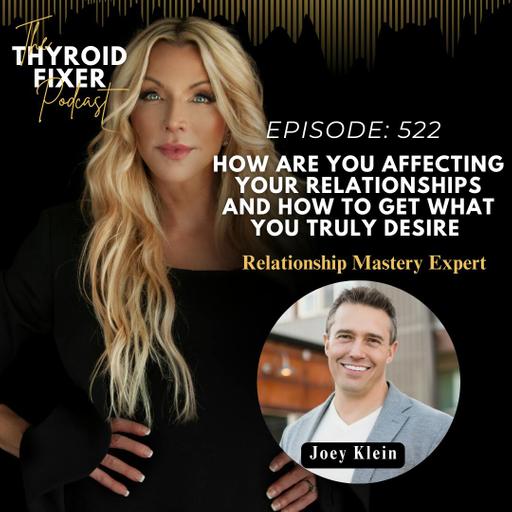 522. How are YOU Affecting Your Relationships and How to Get What You Truly Desire