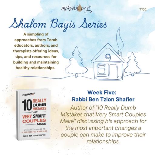 Week #5-Sholom Bayis Series -Rabbi Ben Tzion Shafier