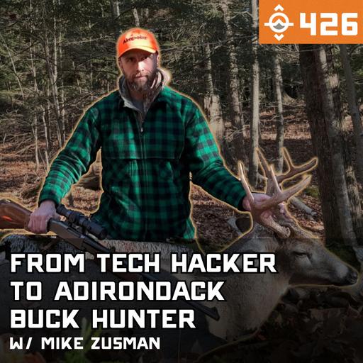 Ep. 426: From Tech Hacker to Adirondack Buck Hunter! w/ Mike Zusman