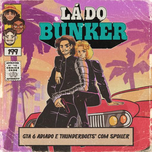 Lá do Bunker 199 - GTA 6 adiado e Thunderbolts com spoilers