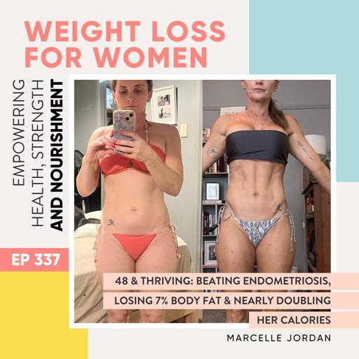 #337 - 48 & Thriving: Beating Endometriosis, Losing 7% Body Fat & Nearly Doubling Her Calories with Marcelle Jordan
