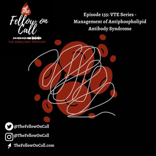 Episode 135: VTE Series - Management of Antiphospholipid Antibody Syndrome