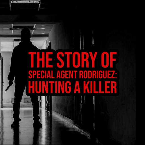S5 Ep241: Episode 241: The Story Of Specıal Agent Rodrıguez: Hunting a Killer