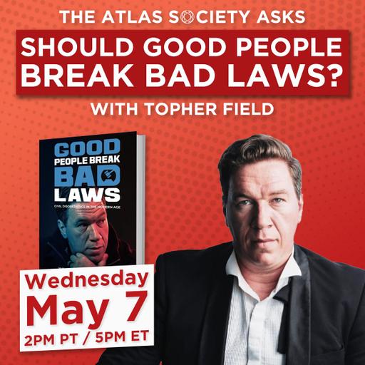 Should Good People Break Bad Laws? with Topher Field