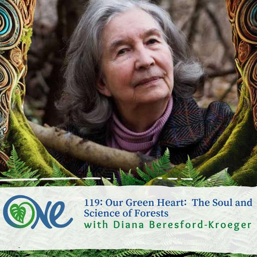 Our Green Heart: The Soul and Science of Forests with Diana Beresford-Kroeger