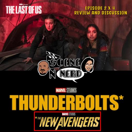 The Last of Us 2 x 4 & Thunderbolts* (*The New Avengers) - A Comprehensive Review