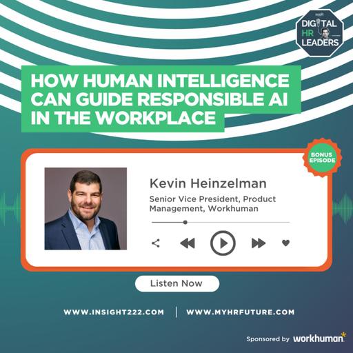 How Human Intelligence Can Guide Responsible AI in the Workplace (an Interview with Kevin Heinzelman)