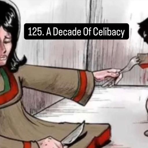125. A Decade Of Celibacy