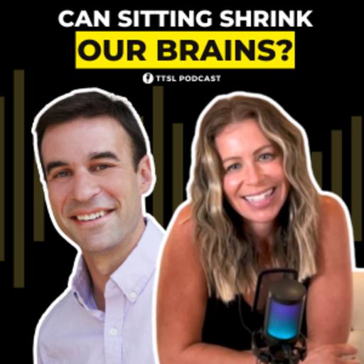 S12 EP3: Can Sitting Shrink Our Brains?