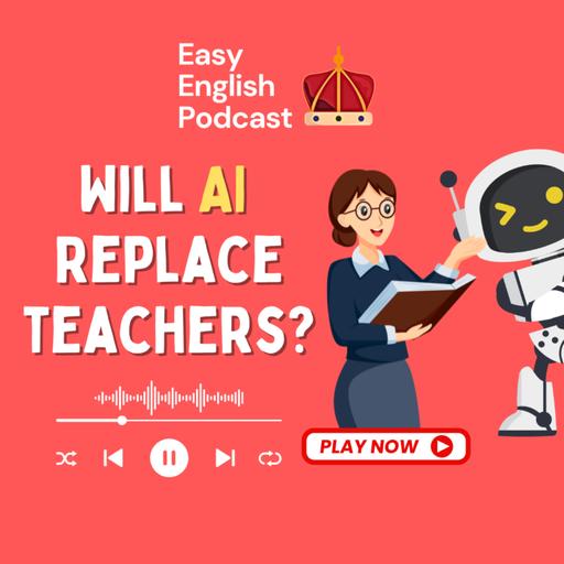 Could AI Ever Replace Teachers? | Easy English Podcast