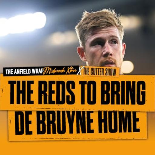 The Reds To Bring De Bruyne Home?: TAW Midweek Gutter Extra