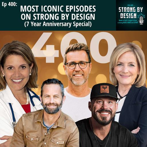 Ep 400 Most Iconic Episodes on Strong By Design (7 Year Anniversary Special)