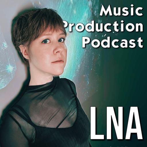 Creative Confidence and Music Production with LNA