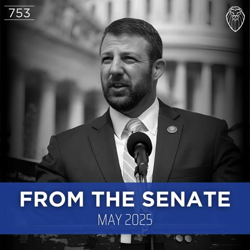 From the Senate with MARKWAYNE MULLIN | May 2025 (Ep. 753)